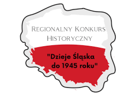 I REGIONALNY KONKURS HISTORYCZNY ''Dzieje Śląska do 1945 roku'' ROZSTRZYGNIĘTY -...