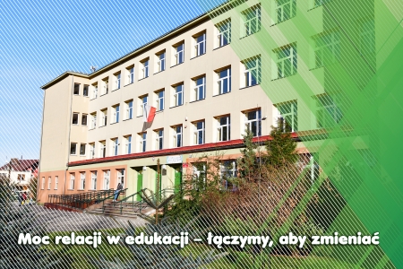 MOC RELACJI W EDUKACJI - ŁĄCZYMY, ABY ZMIENIAĆ