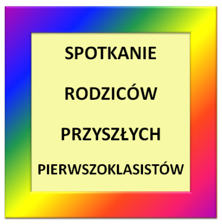 SPOTKANIE Z RODZICAMI PRZYSZŁYCH PIERWSZOKLASISTÓW