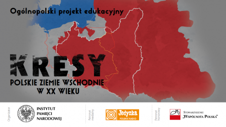Ogólnopolski projekt edukacyjny „Kresy – polskie ziemie wschodnie w XX wieku” ...
