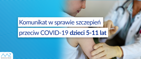 INFORMACJA MINISTRA ZDROWIA W SPRAWIE SZCZEPIEŃ PRZECIW COVID-19 DZIECI 5-11 LAT...